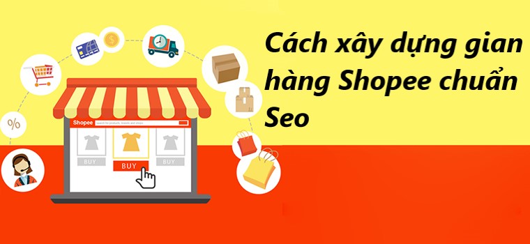 Bật mí cách xây dựng gian hàng Shopee chuẩn Seo 