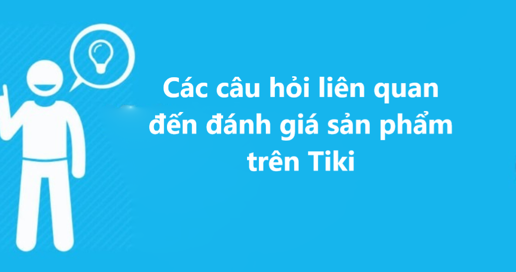 Một số câu hỏi liên quan đến đánh giá sản phẩm trên gian hàng Tiki 