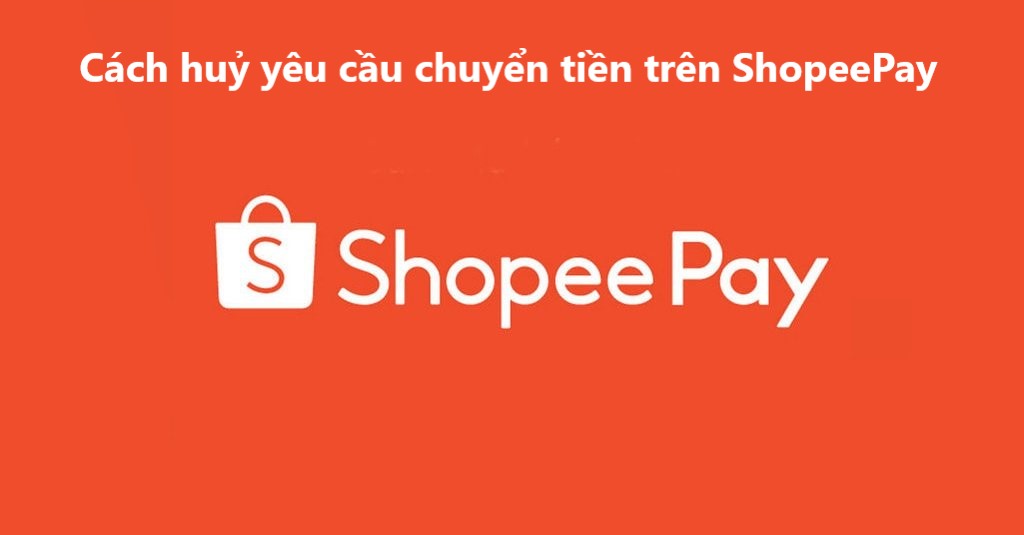 Cách hủy yêu cầu chuyển tiền trên ShopeePay 