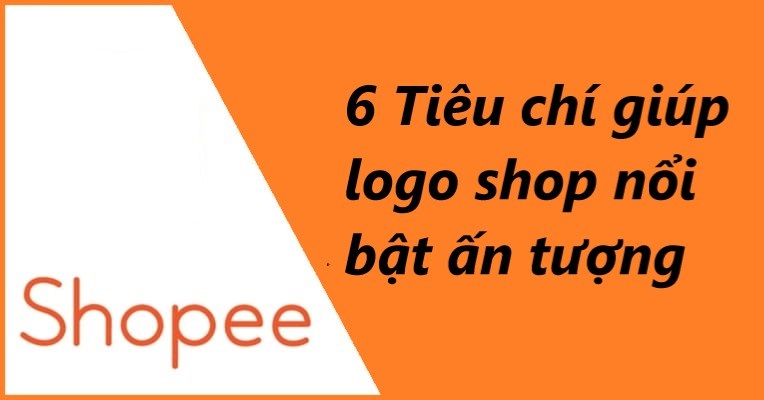  6 tiêu chí giúp logo shop nổi bật khi bán hàng trên Shopee