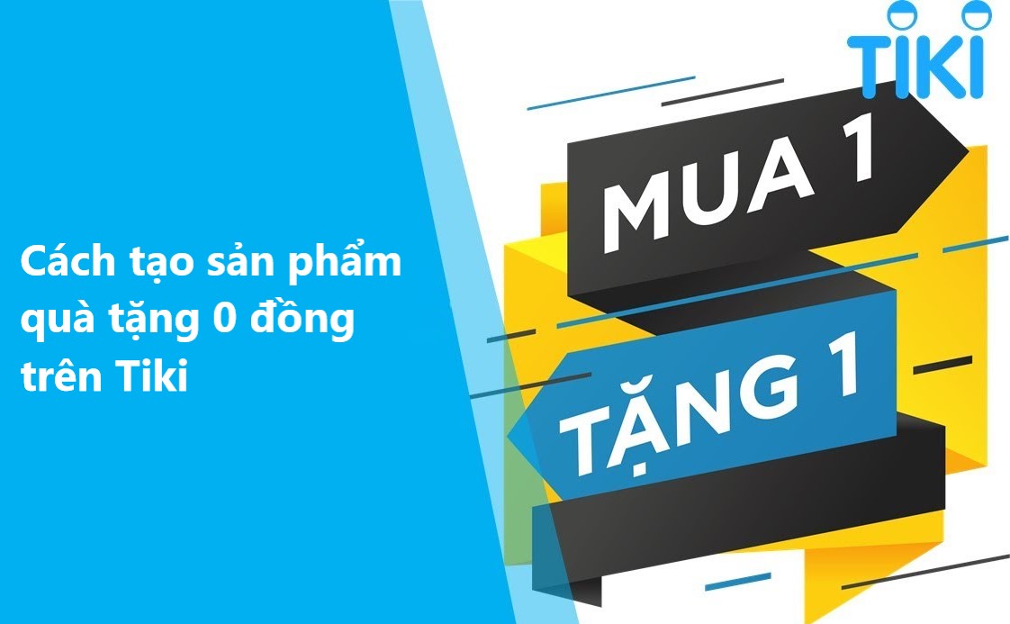 Cách tạo sản phẩm quà tặng 0 đồng trên Tiki 