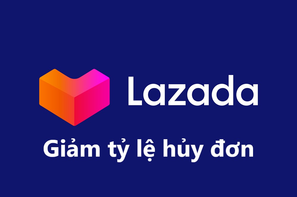 Làm sao để giảm tỷ lệ hủy đơn hàng trên Lazada ?