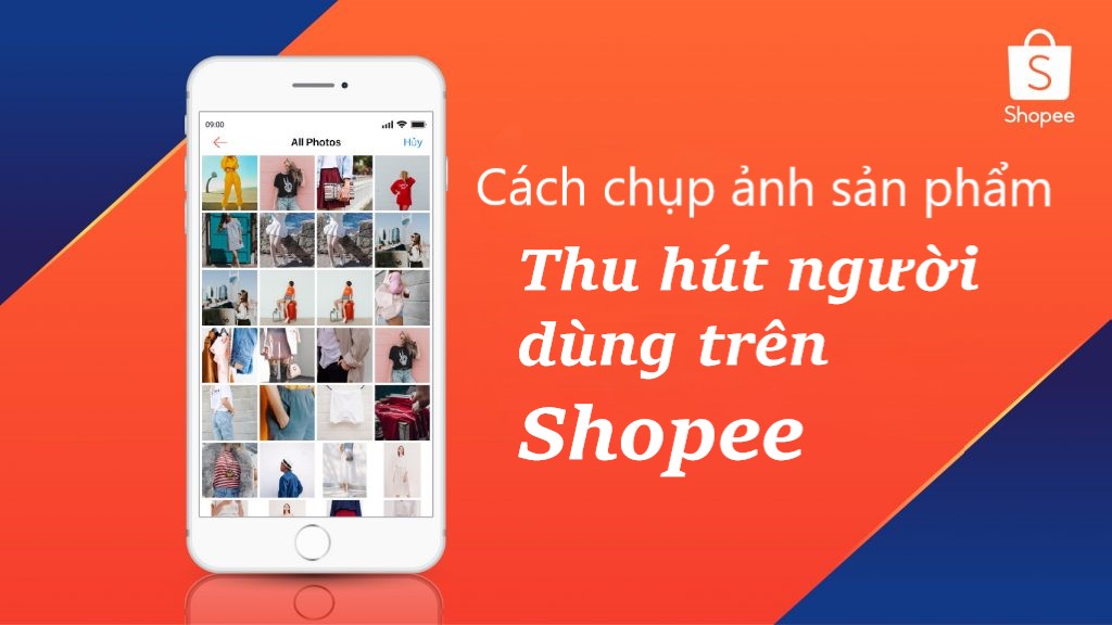 Cách chụp ảnh sản phẩm đẹp hấp dẫn thu hút khách hàng trên Shopee 