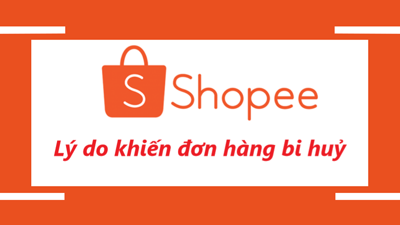 Tiết lộ lý do đơn hàng bị huỷ trên Shopee 