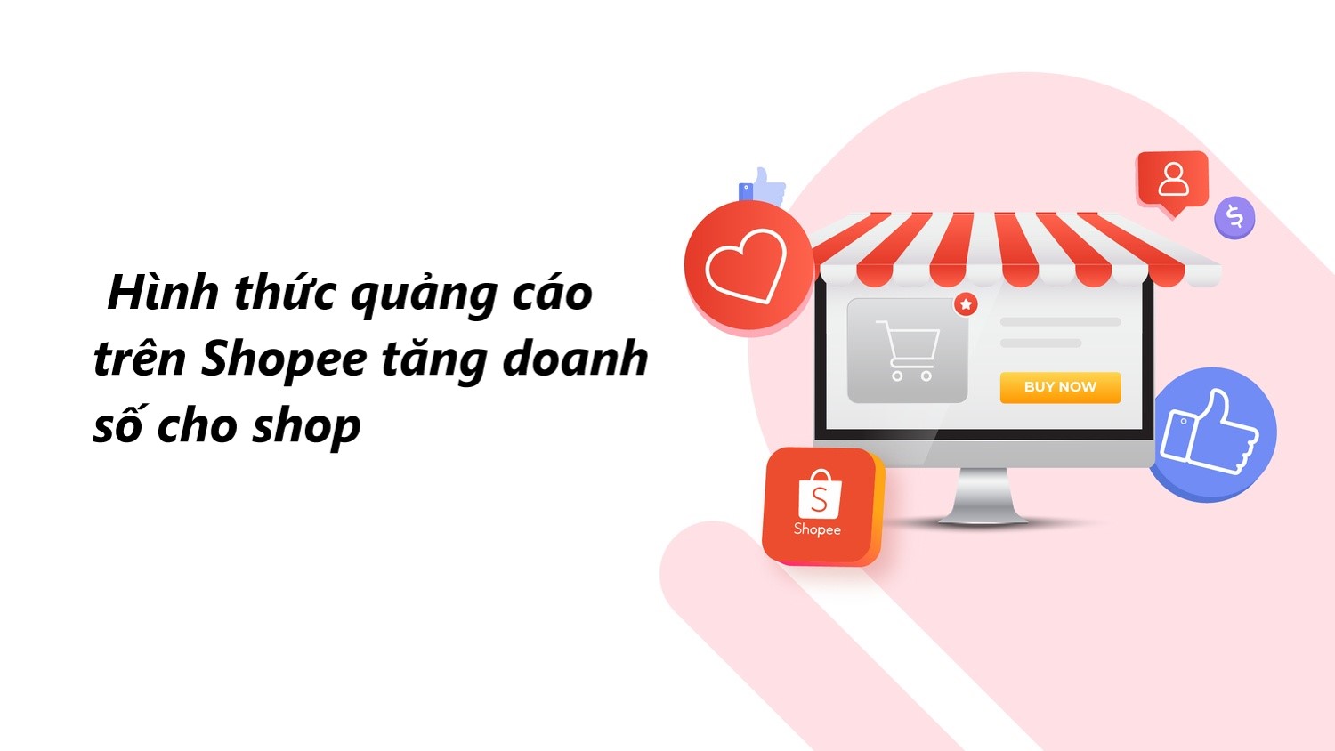 Tăng doanh số nhanh với 3 hình thức quảng cáo trên Shopee