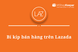 Kinh nghiệm bán hàng hiệu quả trên Lazada 