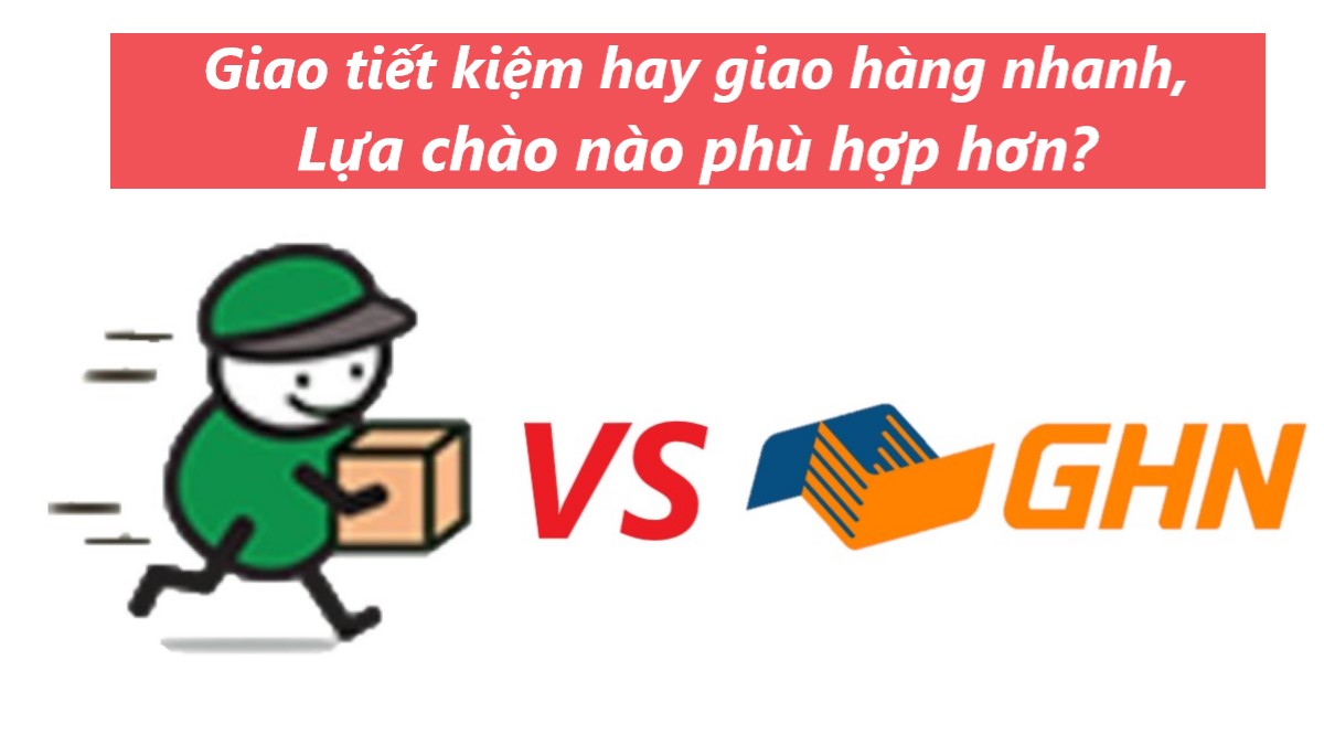Giao hàng tiết kiệm  hay giao hàng nhanh – Lựa chọn nào phù hợp hơn