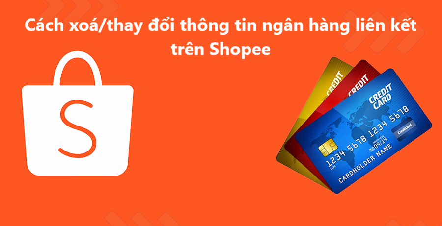 Cách xoá, cập nhật thông tin tài khoản ngân hàng liên kết với tài khoản Shopee mới nhất 