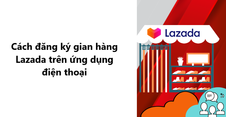 Hướng dẫn đăng ký gian hàng Lazada trên ứng dụng điện thoại 