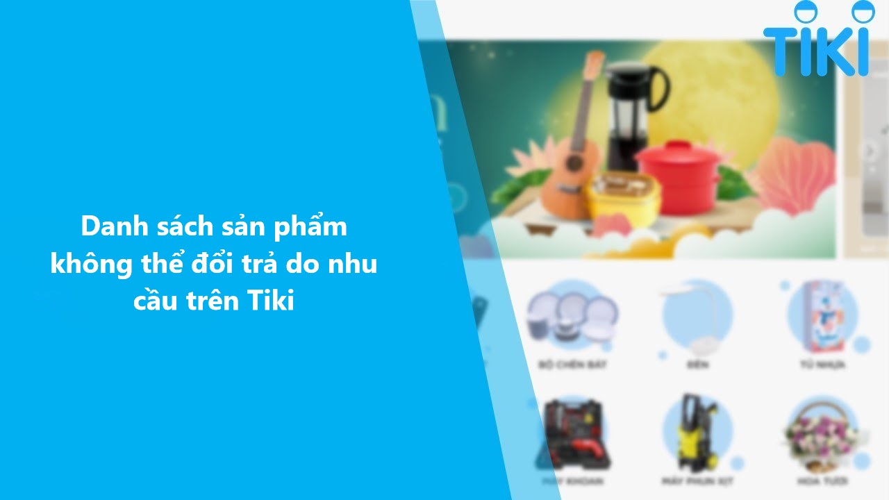 Danh sách sản phẩm không thể đổi trả do nhu cầu trên Tiki 