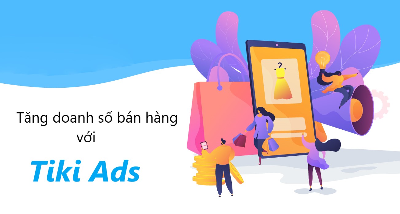Tăng doanh số cho shop với 2 hình thức quảng cáo trên Tiki 