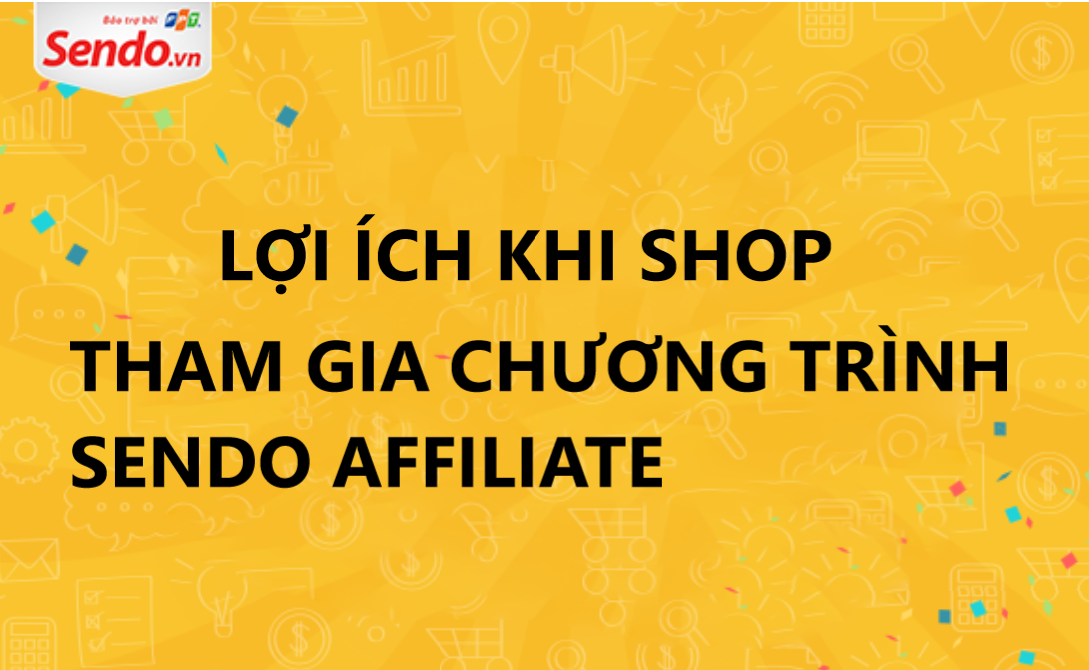 Lợi ích tuyệt vời khi shop tham gia Sendo Affiliate 
