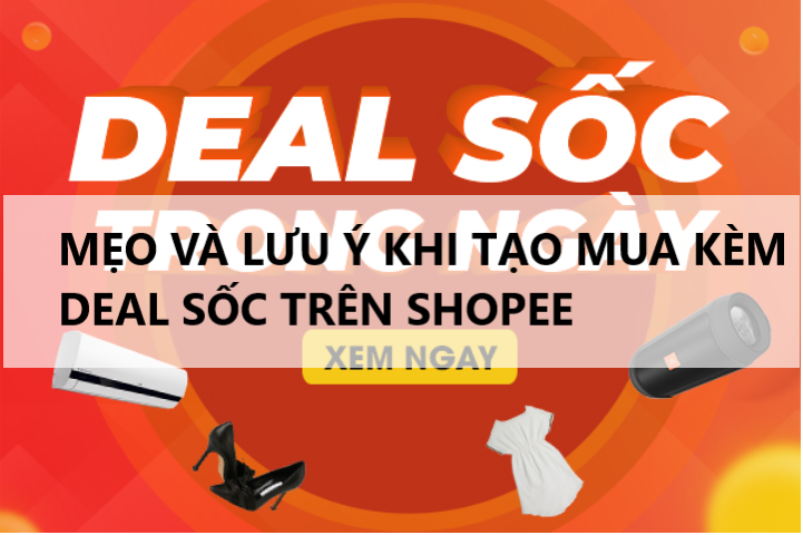 Một số mẹo và lưu ý khi tạo chương trình mua kèm Deal Sốc trên Shopee 