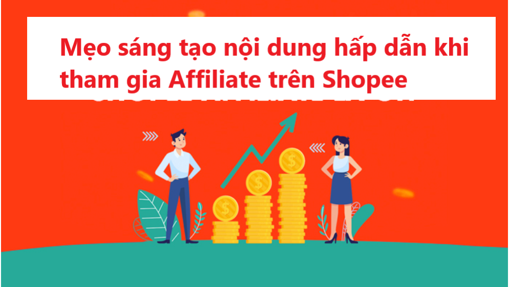 Mẹo sáng tạo nội dung hấp dẫn khi tham gia Affiliate trên Shopee 