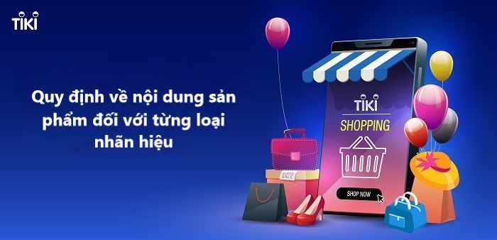 Quy định về nội dung sản phẩm đối với từng loại nhãn hiệu khi bán hàng trên Tiki 