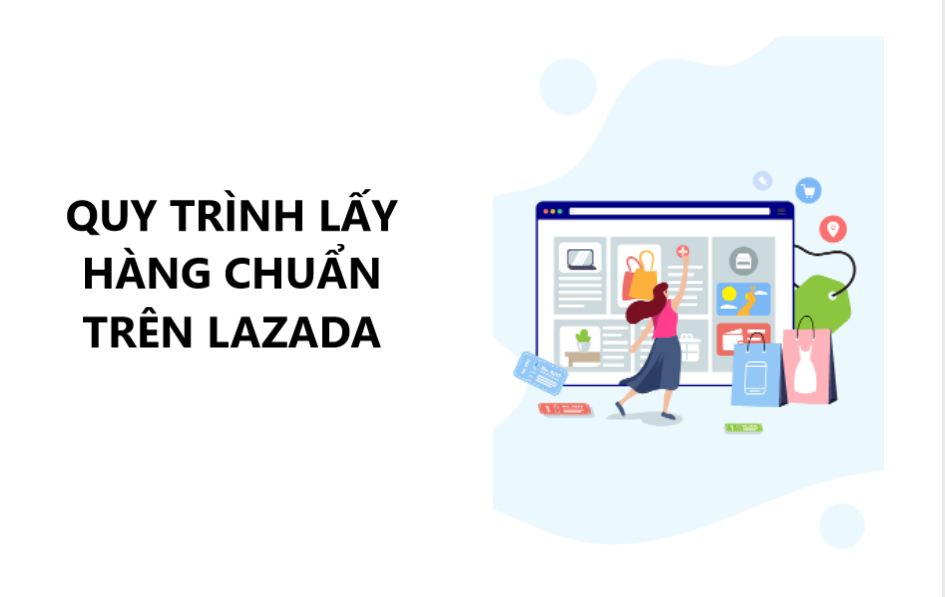 Tìm hiểu quy trình lấy hàng chuẩn trên Lazada 