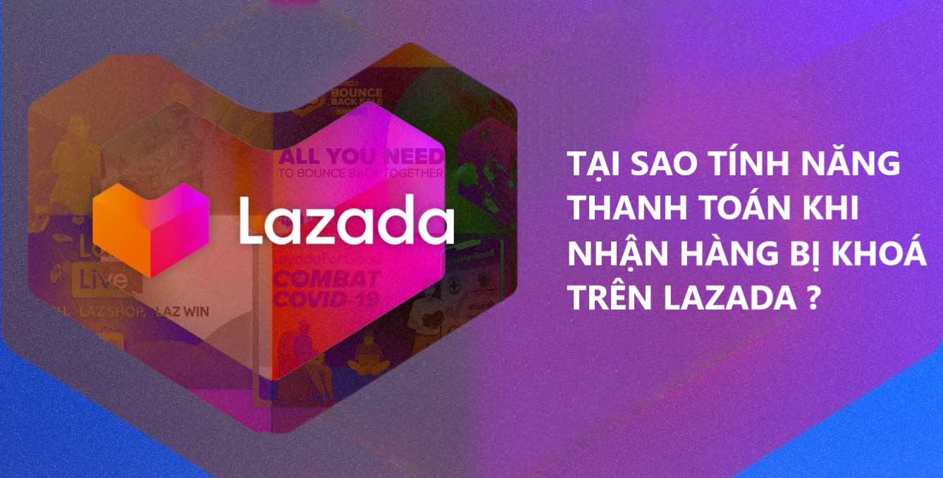 Tại sao tính năng thanh toán khi nhận hàng Lazada bị khoá? Nguyên nhân và cách khắc phục? 