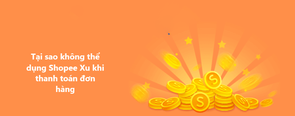 Tại sao không thể sử dụng Shopee Xu khi thanh toán đơn hàng  