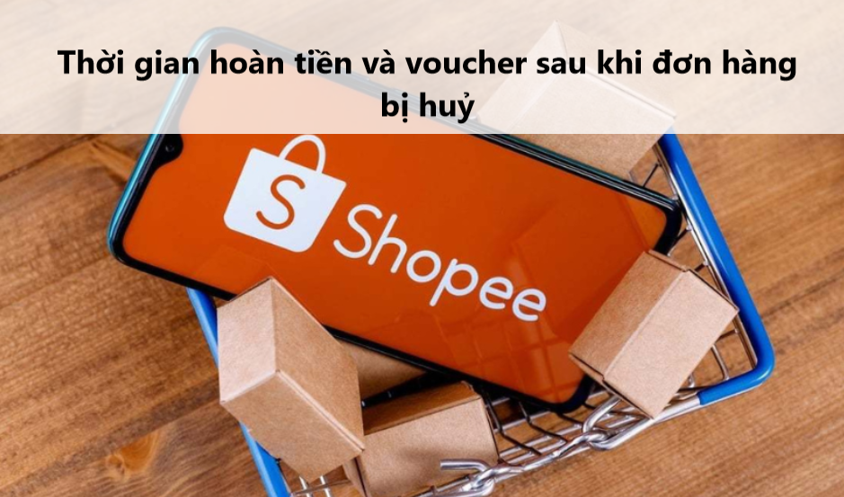 Thời gian hoàn tiền và voucher sau khi đơn hàng Shopee bị huỷ 