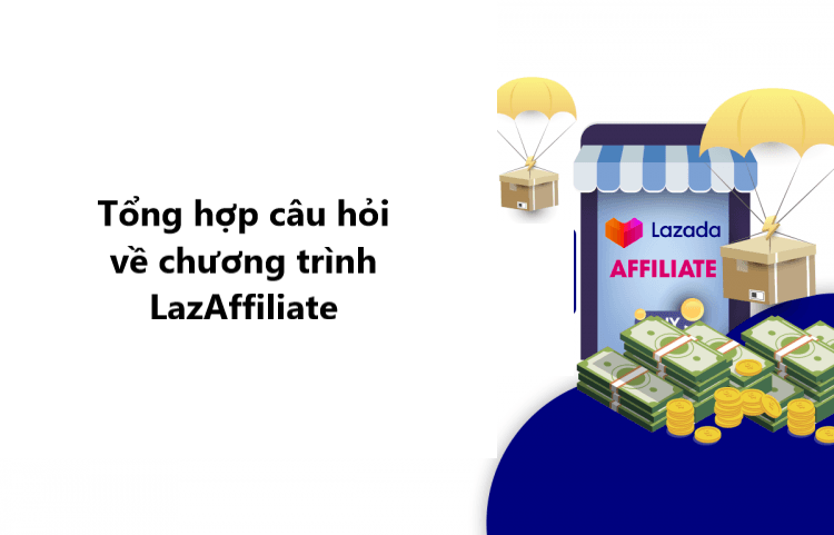 Tổng hợp câu hỏi thường gặp về chương trình LazAffiliate 