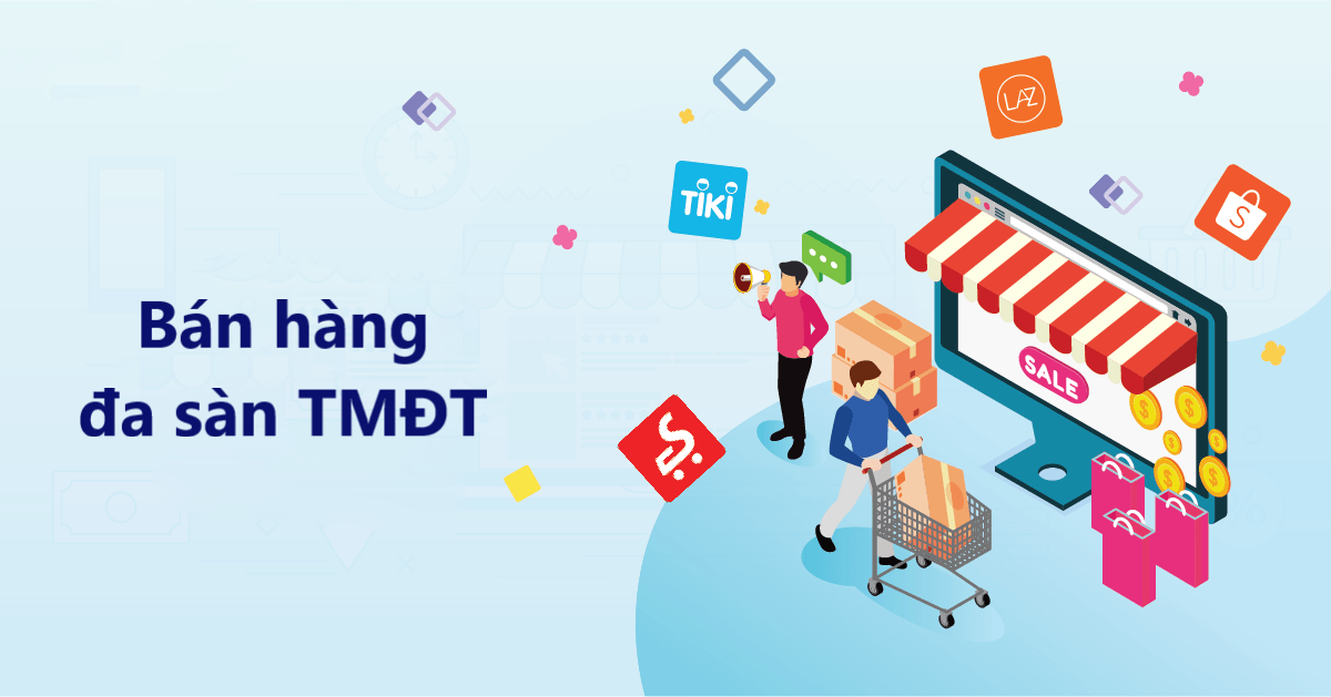 Những lợi ích tuyệt vời khi kinh doanh cùng lúc trên nhiều sàn TMĐT khác nhau