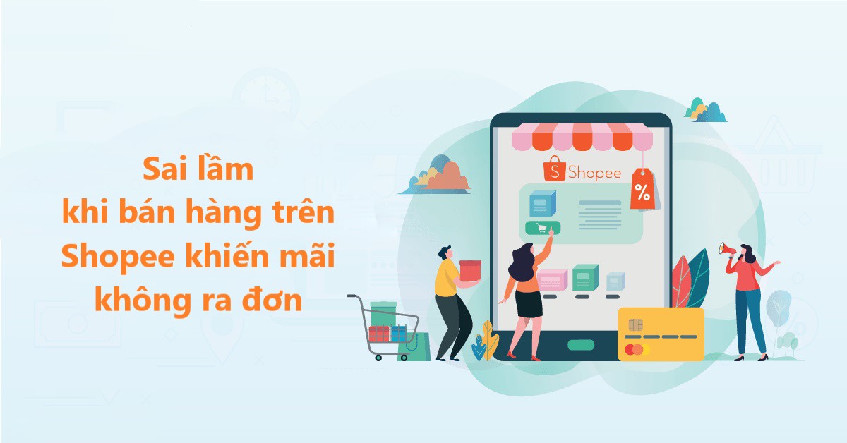 Những sai lầm khi bán hàng trên Shopee khiến shop bán mãi không ra đơn
