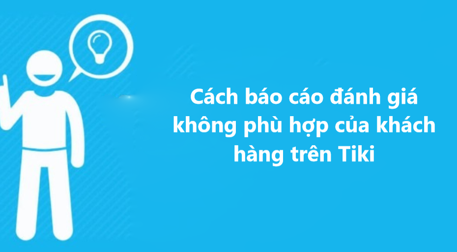 Cách báo cáo đánh giá không phù hợp nhanh chóng khi bán hàng trên Tiki 