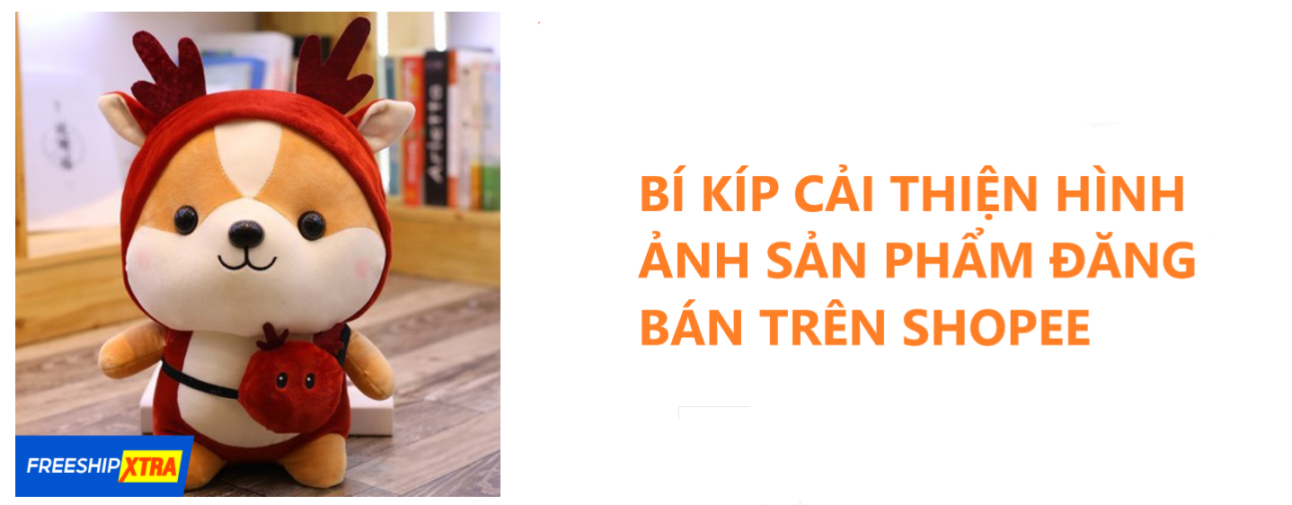 Bí kíp cải thiện hình ảnh sản phẩm đăng bán trên Shopee 