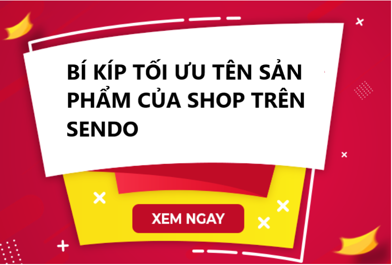 Bí kíp tối ưu tên sản phẩm hỗ trợ shop thu hút người dùng Sendo nhanh chóng 