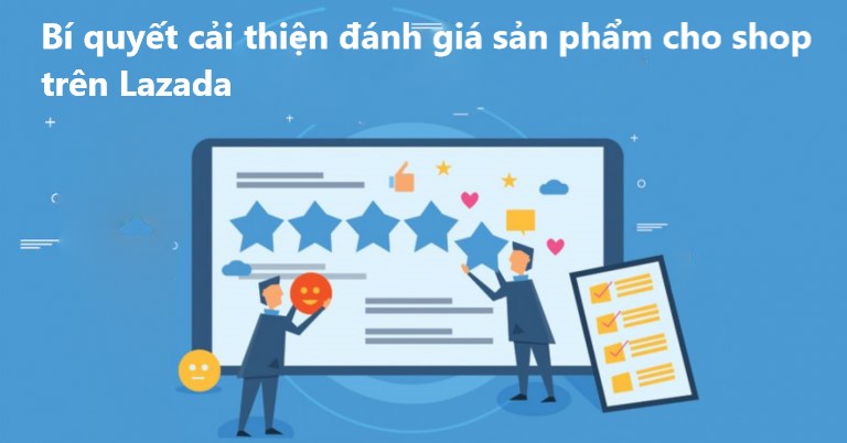 Bí quyết cải thiện đánh giá nhận xét sản phẩm cho shop trên Lazada 