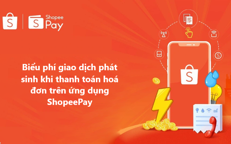 Nắm rõ biểu phí giao dịch phát sinh khi thanh toán hoá đơn trên ứng dụng ShopeePay