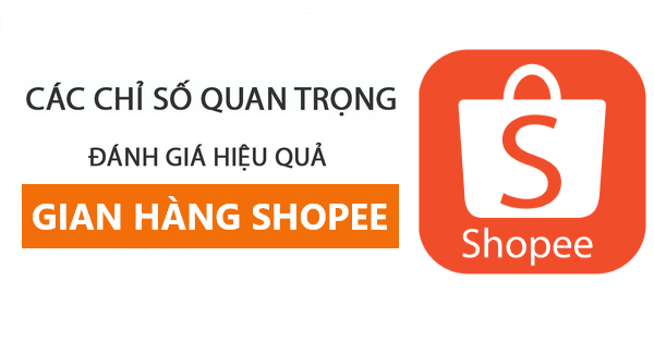 3 chỉ số quan trọng nhất để đánh giá hiệu quả gian hàng Shopee