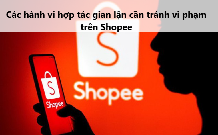 Một số hành vi hợp tác gian lận phổ biến trên Shopee cần tránh 