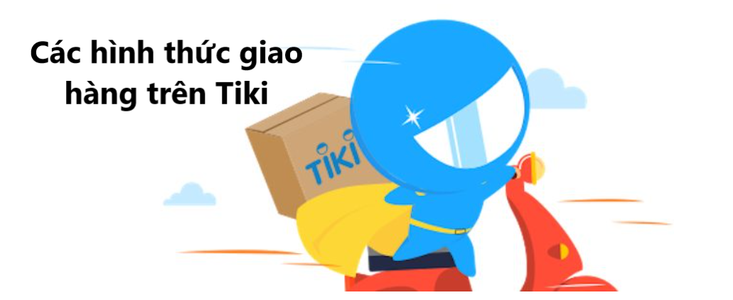 Nắm rõ các thông tin về hình thức vận chuyển trên Tiki 