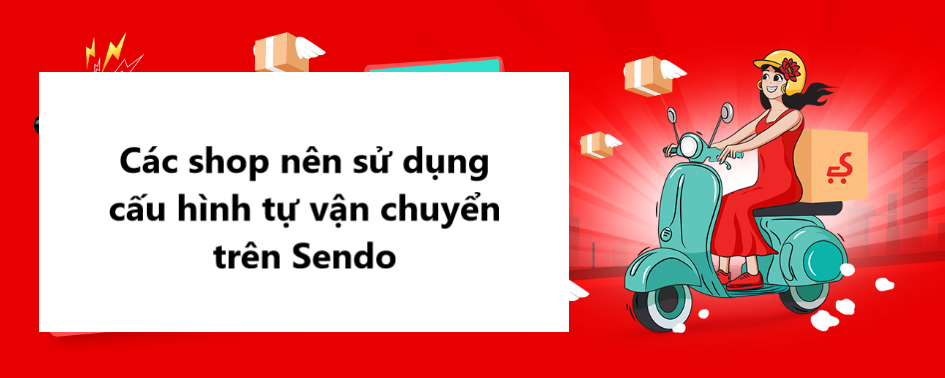 Những shop nào nên sử dụng cấu hình tự vận chuyển trên Sendo 