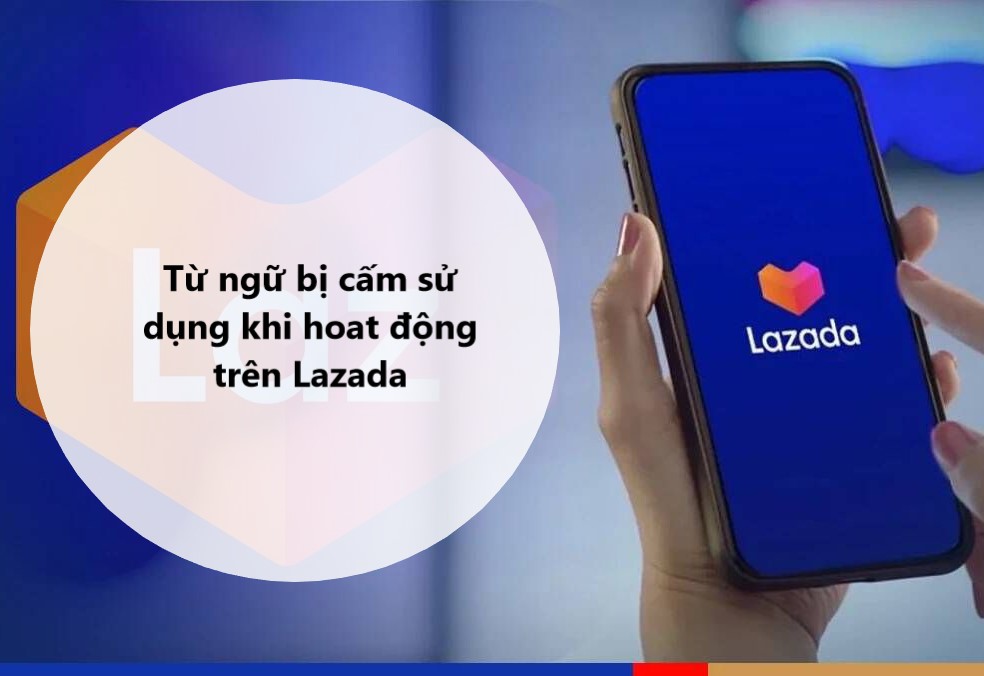 Các từ ngữ bị cấm sử dụng khi hoạt động trên Lazada 