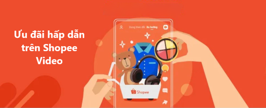 Ưu đãi hấp dẫn trên Shopee Video mà bạn không thể bỏ qua 