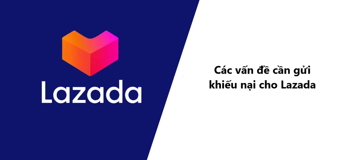 Một số vấn đề bạn nên gửi khiếu nại cho Lazada để được hỗ trợ 