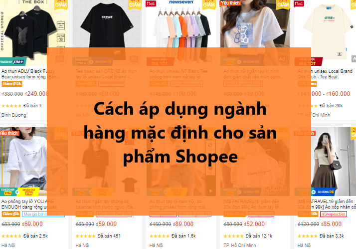 Hướng dẫn áp dụng danh mục ngành hàng mặc định cho sản phẩm Shopee 