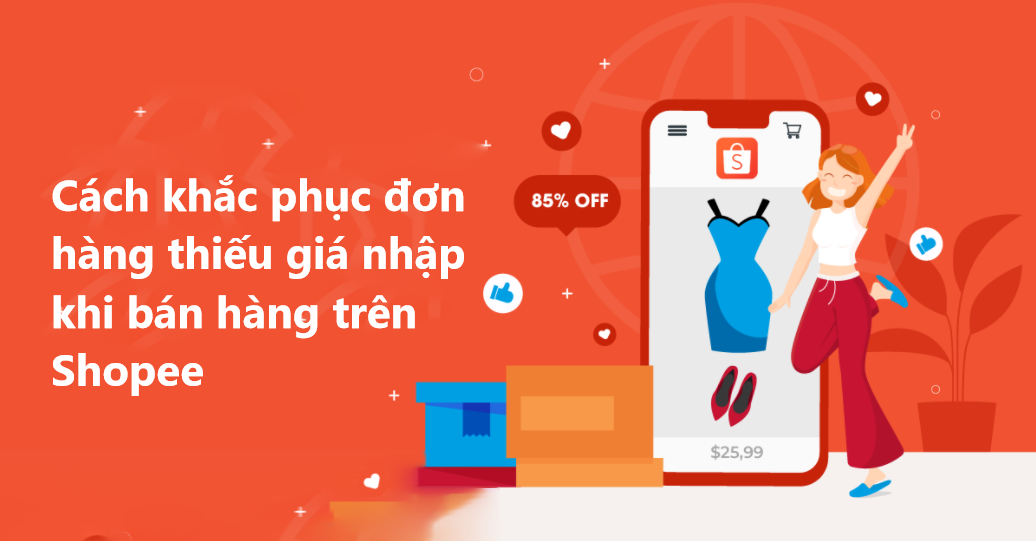 Cách khắc phục đơn hàng thiếu giá nhập khi bán hàng trên Shopee 