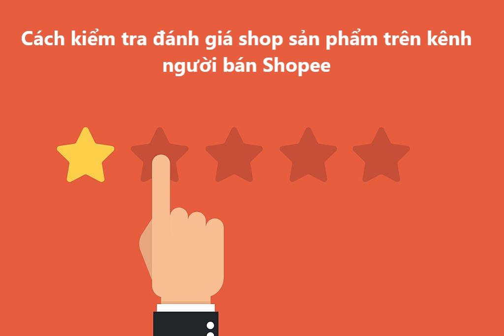 Cách kiểm tra đánh giá shop và sản phẩm trên kênh người bán Shopee 