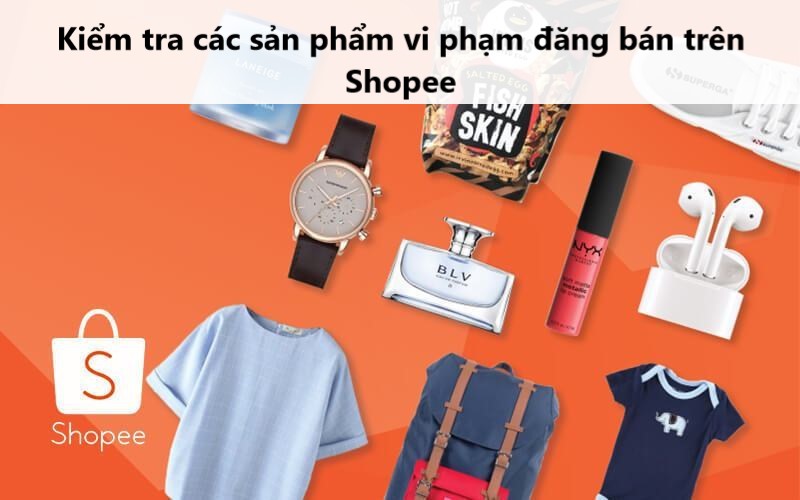 Hướng dẫn kiểm tra các sản phẩm vi phạm đăng bán trên Shopee 