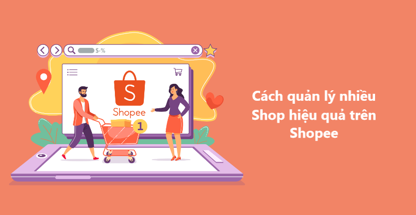 2 cách quản lý nhiều shop hiệu quả trên Shopee 