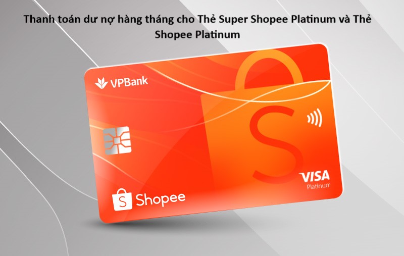 Cách thanh toán dư nợ hàng tháng cho Thẻ Super Shopee Platinum và Thẻ Shopee Platinum