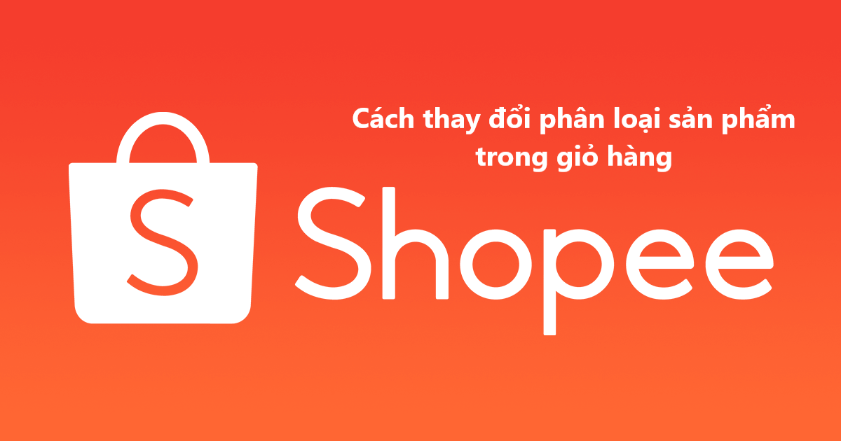 Có thể thay đổi phân loại sản phẩm trong giỏ hàng không? 