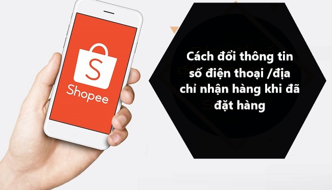 Có thể thay đổi thông tin số điện thoại/địa chỉ nhận hàng khi đã đặt hàng không? 