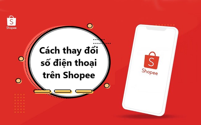 Bật mí cách thay đổi số điện thoại trên Shopee cực dễ dàng