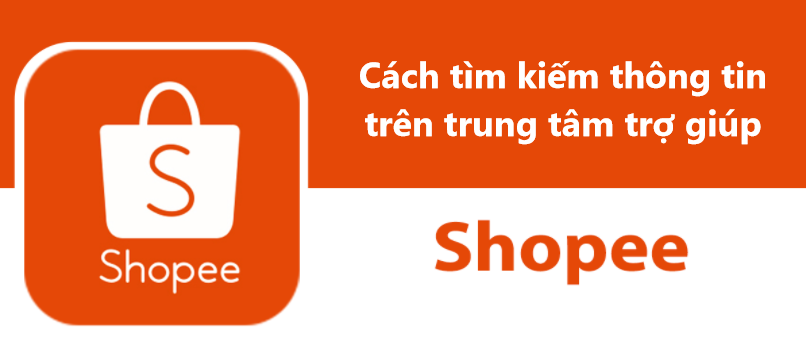 Bật mí cách tìm kiếm thông tin trên trung tâm trợ giúp Shopee nhanh chóng 