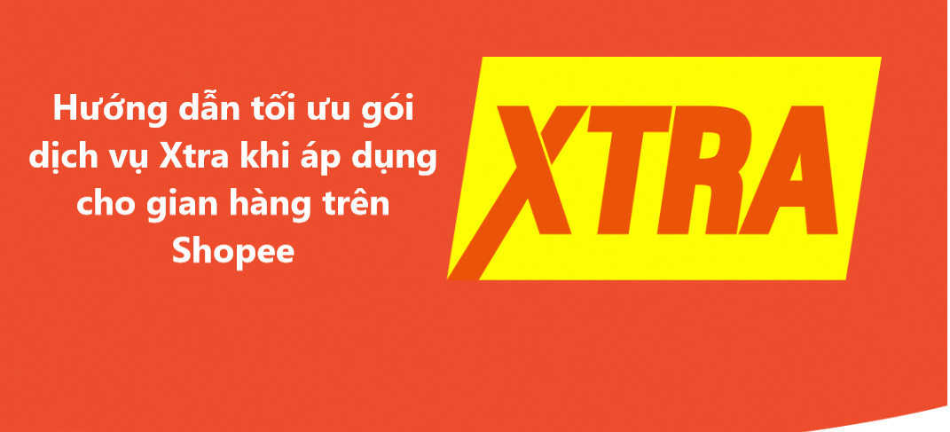 Hướng dẫn cách tối ưu gói Xtra khi áp dụng cho gian hàng trên Shopee 