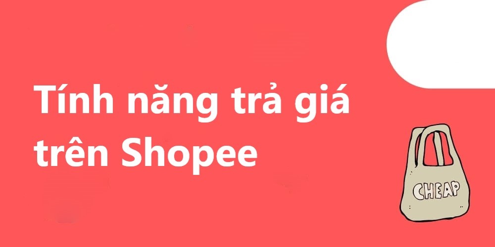 Hướng dẫn người bán và người mua sử dụng tính năng trả giá trên Shopee